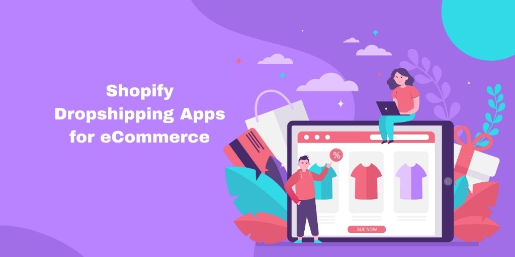 Best Shopify Dropshipping Apps For Ecommerce 2021