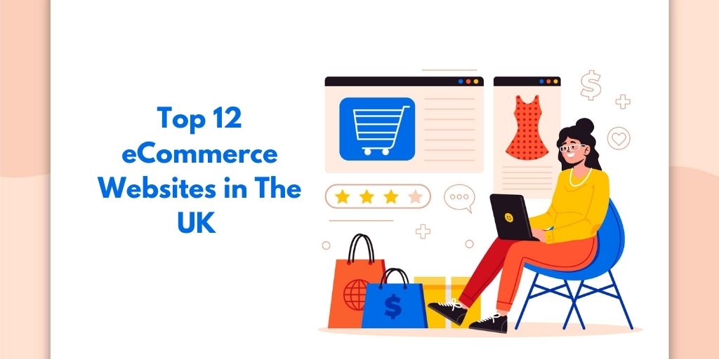 Top 12 eCommerce Websites in The UK To Enhance Your Shopping Experience